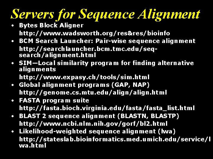 Servers for Sequence Alignment • Bytes Block Aligner http: //www. wadsworth. org/res&res/bioinfo • BCM