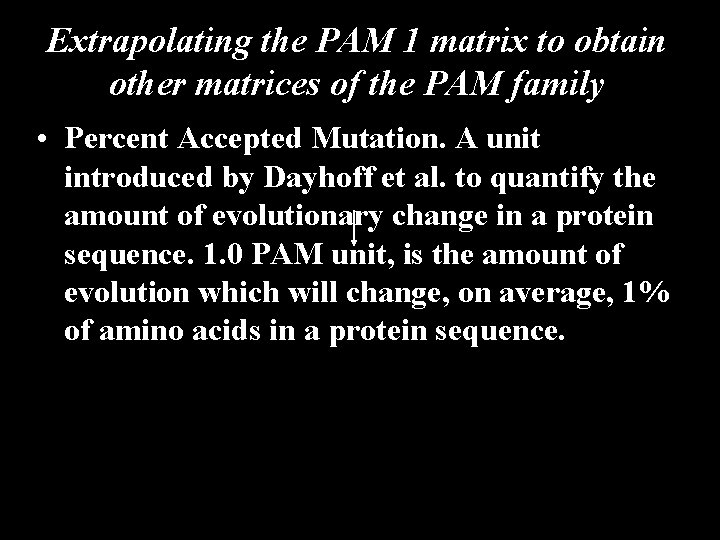 Extrapolating the PAM 1 matrix to obtain other matrices of the PAM family •