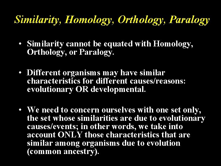 Similarity, Homology, Orthology, Paralogy • Similarity cannot be equated with Homology, Orthology, or Paralogy.