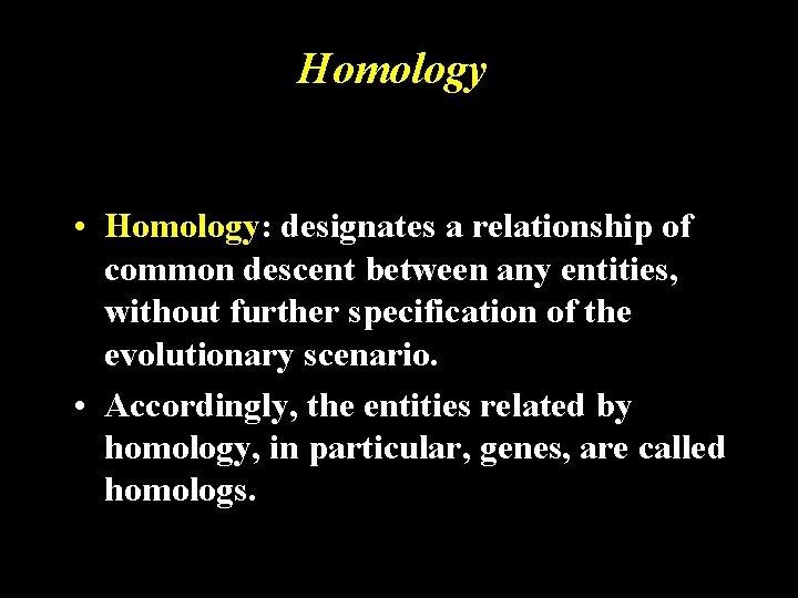 Homology • Homology: designates a relationship of common descent between any entities, without further