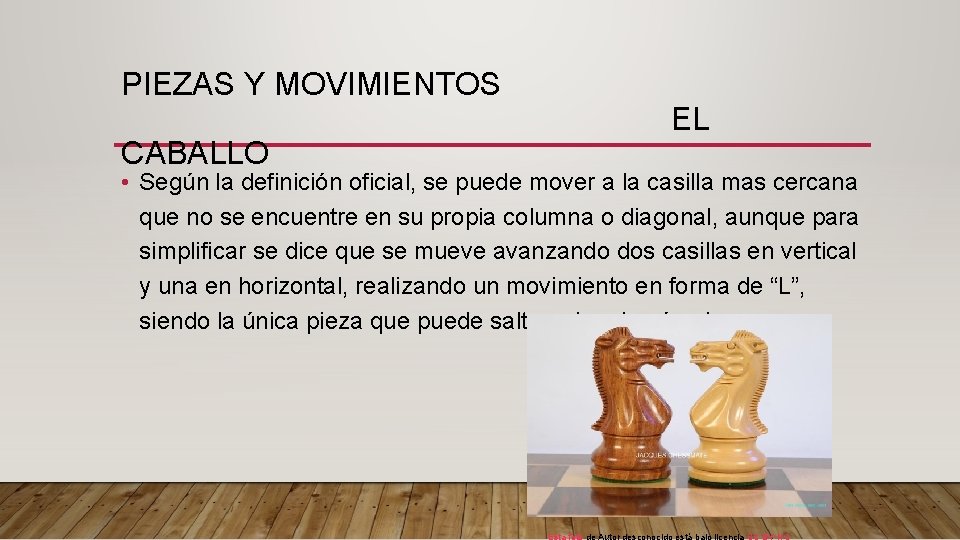 PIEZAS Y MOVIMIENTOS CABALLO EL • Según la definición oficial, se puede mover a