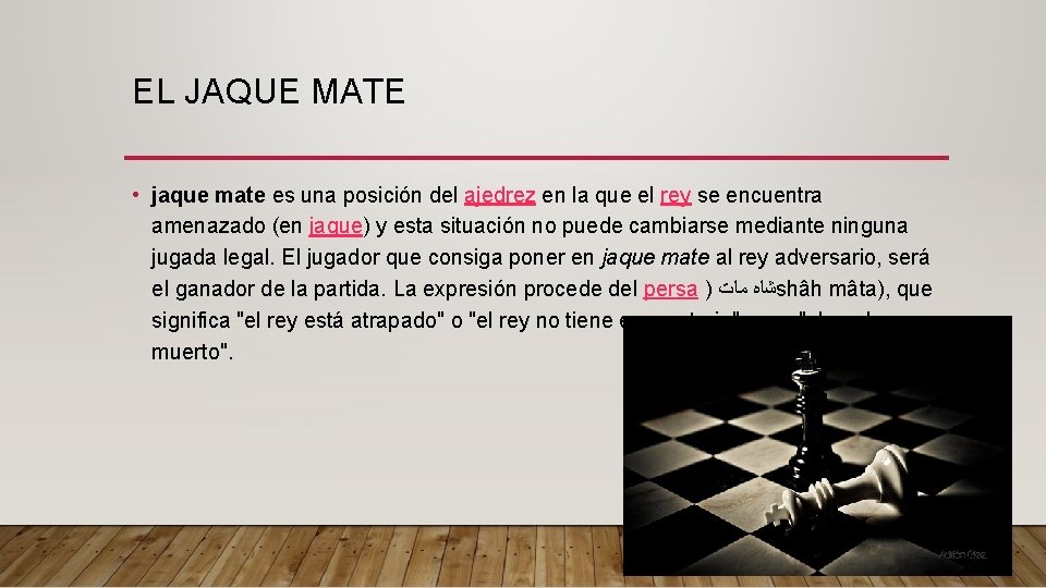 EL JAQUE MATE • jaque mate es una posición del ajedrez en la que