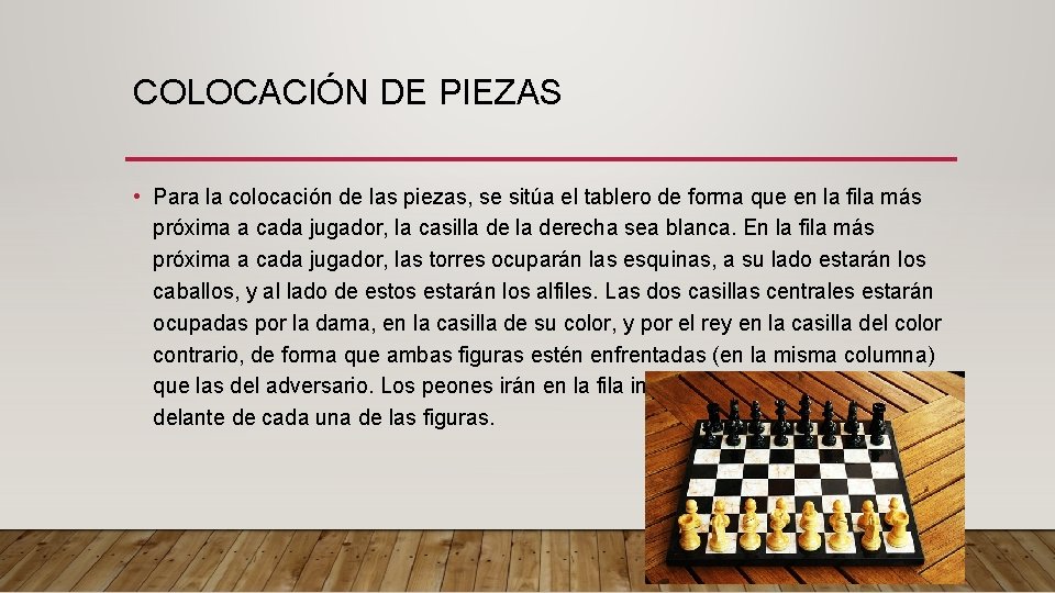 COLOCACIÓN DE PIEZAS • Para la colocación de las piezas, se sitúa el tablero COLOCACIÓN DE PIEZAS • Para la colocación de las piezas, se sitúa el tablero