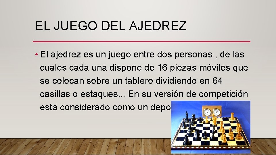 EL JUEGO DEL AJEDREZ • El ajedrez es un juego entre dos personas ,