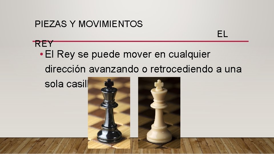 PIEZAS Y MOVIMIENTOS REY EL • El Rey se puede mover en cualquier dirección PIEZAS Y MOVIMIENTOS REY EL • El Rey se puede mover en cualquier dirección
