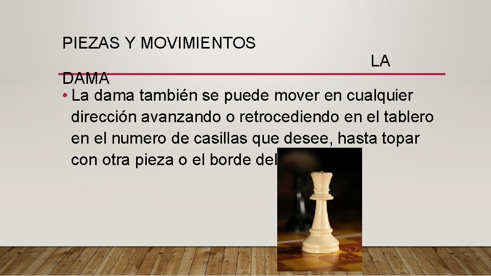 PIEZAS Y MOVIMIENTOS LA DAMA • La dama también se puede mover en cualquier PIEZAS Y MOVIMIENTOS LA DAMA • La dama también se puede mover en cualquier
