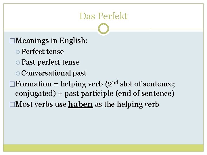 Das Perfekt �Meanings in English: Perfect tense Past perfect tense Conversational past �Formation =