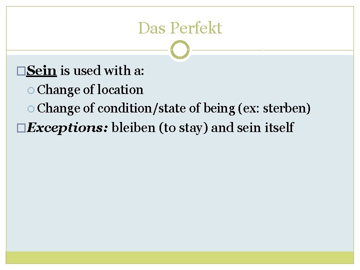 Das Perfekt �Sein is used with a: Change of location Change of condition/state of