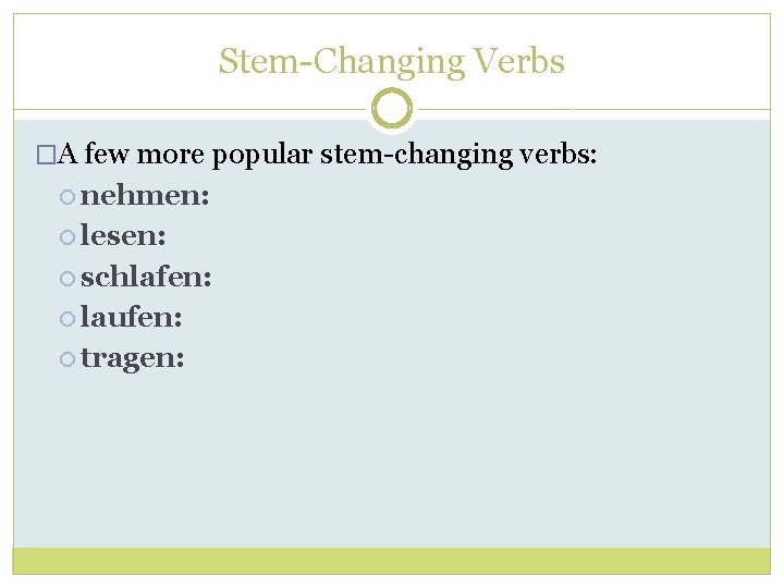 Stem-Changing Verbs �A few more popular stem-changing verbs: nehmen: lesen: schlafen: laufen: tragen: 