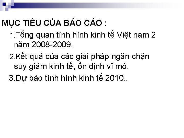 MỤC TIÊU CỦA BÁO CÁO : 1. Tổng quan tình hình kinh tế Việt