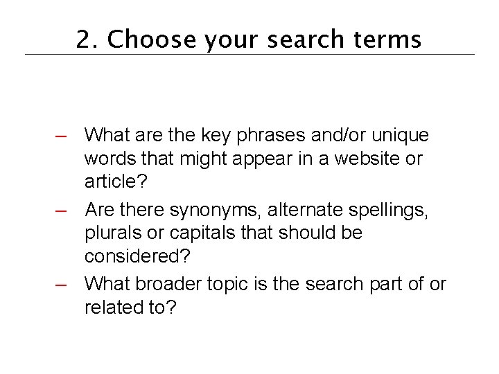 2. Choose your search terms – What are the key phrases and/or unique words