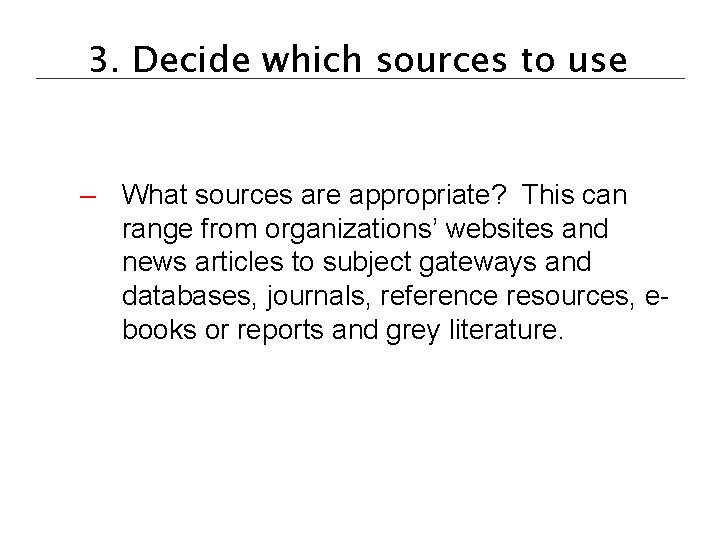 3. Decide which sources to use – What sources are appropriate? This can range