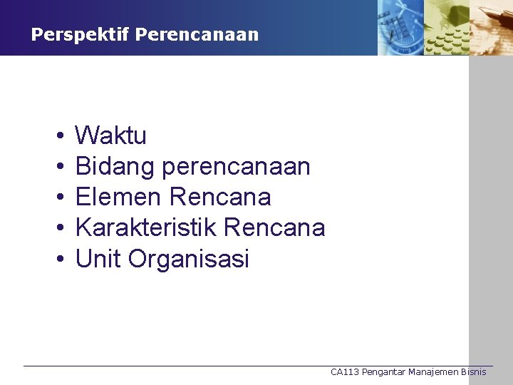 Perspektif Perencanaan • • • Waktu Bidang perencanaan Elemen Rencana Karakteristik Rencana Unit Organisasi