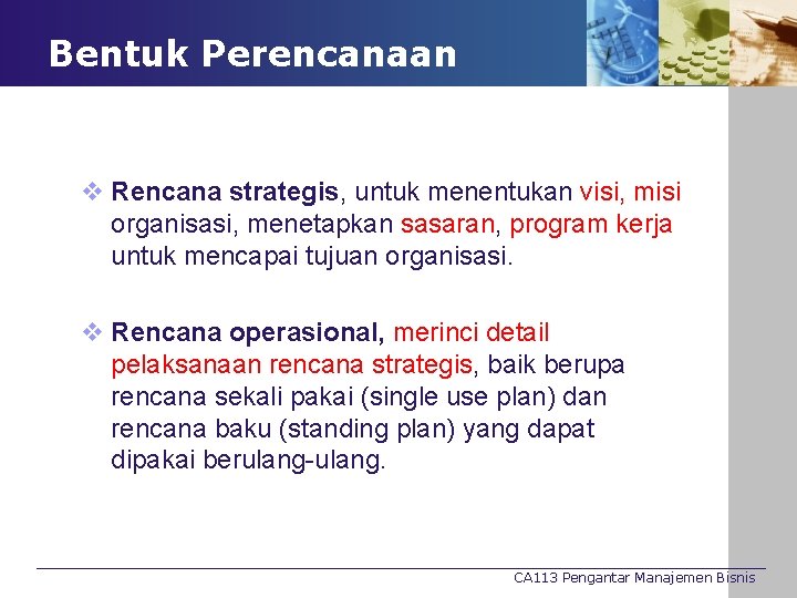 Bentuk Perencanaan v Rencana strategis, untuk menentukan visi, misi organisasi, menetapkan sasaran, program kerja