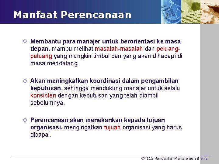 Manfaat Perencanaan v Membantu para manajer untuk berorientasi ke masa depan, mampu melihat masalah-masalah