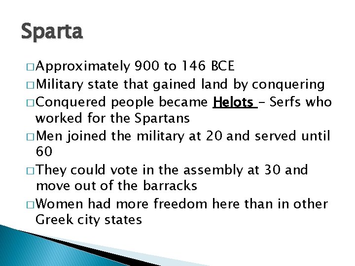 Sparta � Approximately 900 to 146 BCE � Military state that gained land by