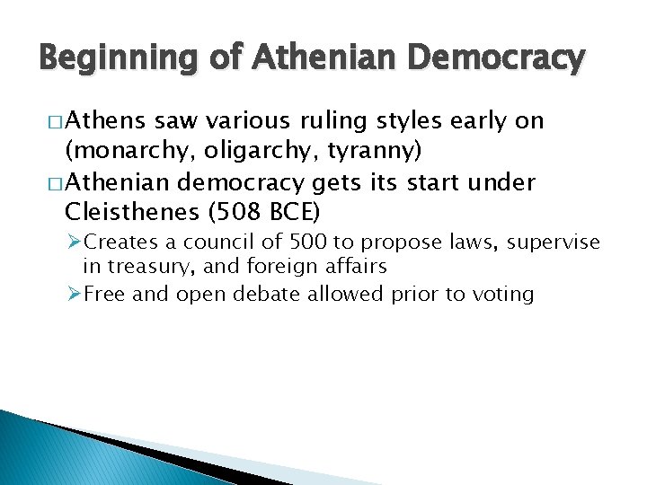 Beginning of Athenian Democracy � Athens saw various ruling styles early on (monarchy, oligarchy,