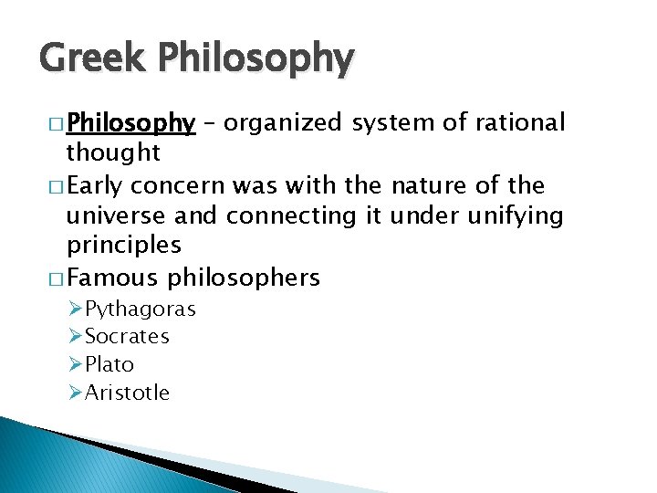 Greek Philosophy � Philosophy – organized system of rational thought � Early concern was