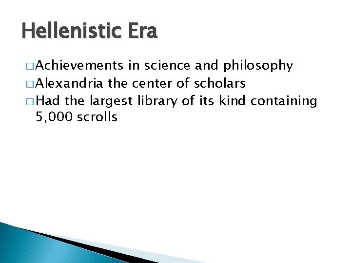 Hellenistic Era � Achievements in science and philosophy � Alexandria the center of scholars