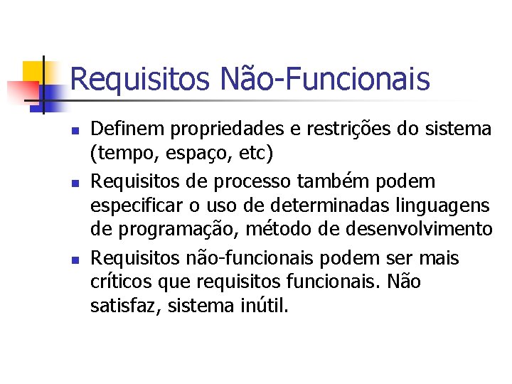 Requisitos Não-Funcionais n n n Definem propriedades e restrições do sistema (tempo, espaço, etc)