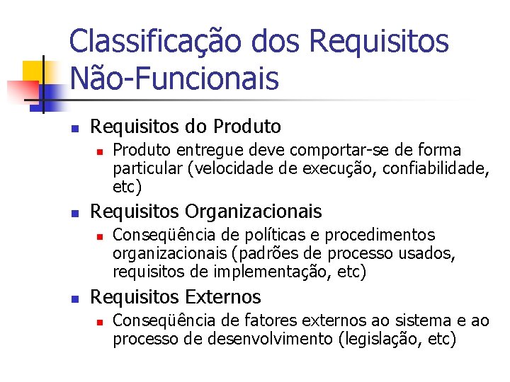 Classificação dos Requisitos Não-Funcionais n Requisitos do Produto n n Requisitos Organizacionais n n