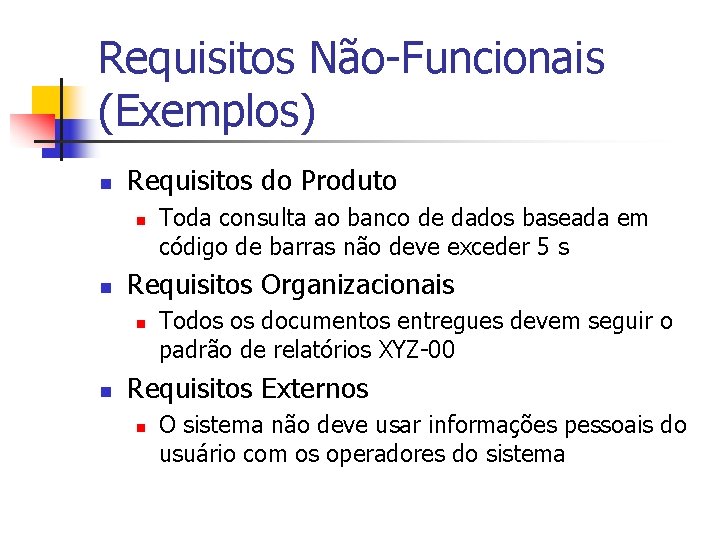 Requisitos Não-Funcionais (Exemplos) n Requisitos do Produto n n Requisitos Organizacionais n n Toda