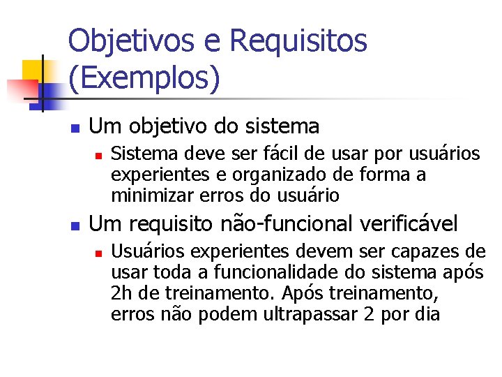 Objetivos e Requisitos (Exemplos) n Um objetivo do sistema n n Sistema deve ser