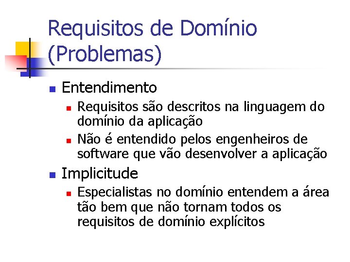 Requisitos de Domínio (Problemas) n Entendimento n n n Requisitos são descritos na linguagem