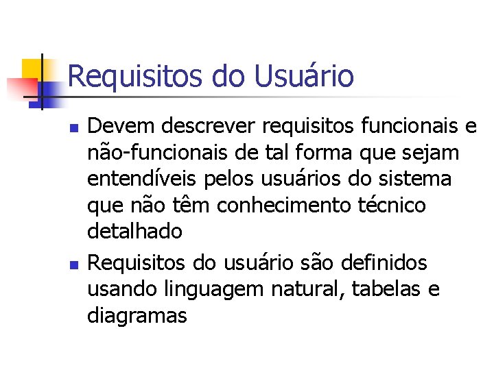 Requisitos do Usuário n n Devem descrever requisitos funcionais e não-funcionais de tal forma