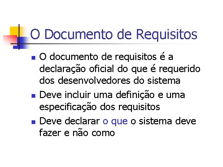 O Documento de Requisitos n n n O documento de requisitos é a declaração