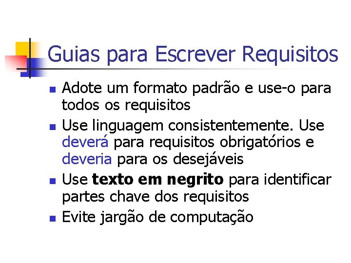 Guias para Escrever Requisitos n n Adote um formato padrão e use-o para todos