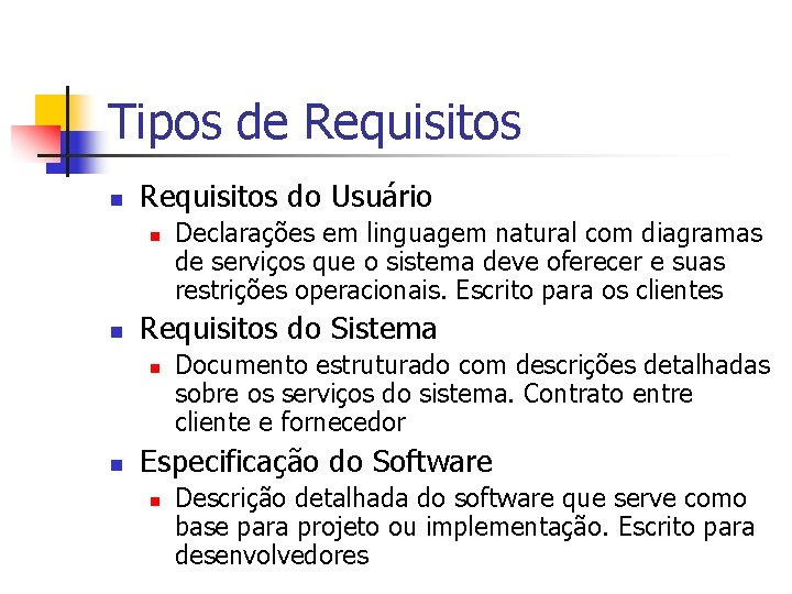 Tipos de Requisitos n Requisitos do Usuário n n Requisitos do Sistema n n