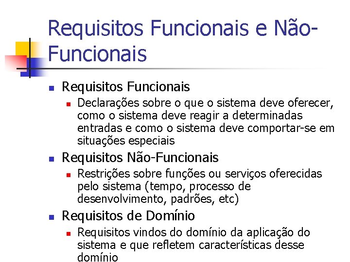 Requisitos Funcionais e Não. Funcionais n Requisitos Funcionais n n Requisitos Não-Funcionais n n