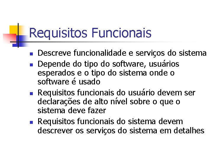 Requisitos Funcionais n n Descreve funcionalidade e serviços do sistema Depende do tipo do