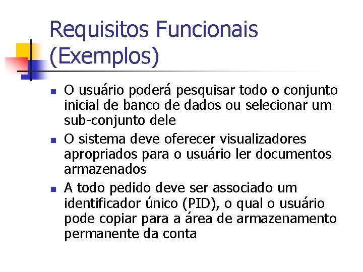 Requisitos Funcionais (Exemplos) n n n O usuário poderá pesquisar todo o conjunto inicial