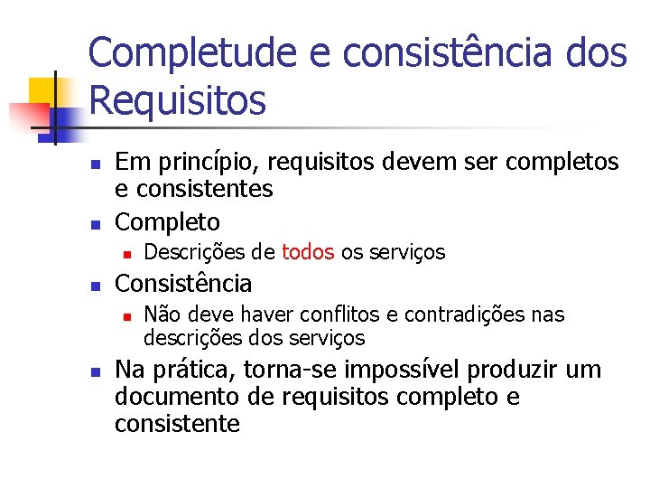 Completude e consistência dos Requisitos n n Em princípio, requisitos devem ser completos e