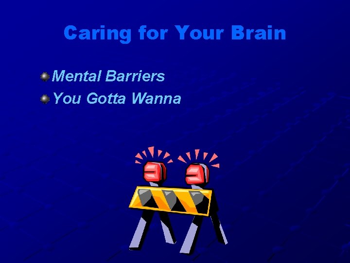 Caring for Your Brain Mental Barriers You Gotta Wanna 