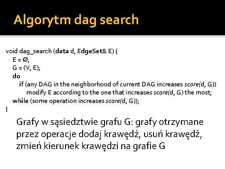 Algorytm dag search void dag_search (data d, Edge. Set& E) { E = Ø;