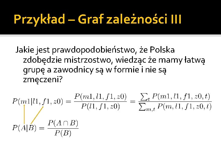 Przykład – Graf zależności III Jakie jest prawdopodobieństwo, że Polska zdobędzie mistrzostwo, wiedząc że