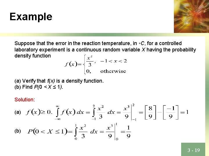 Example Suppose that the error in the reaction temperature, in ◦C, for a controlled