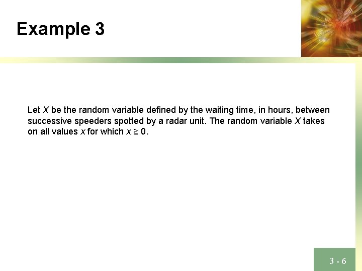 Example 3 Let X be the random variable defined by the waiting time, in
