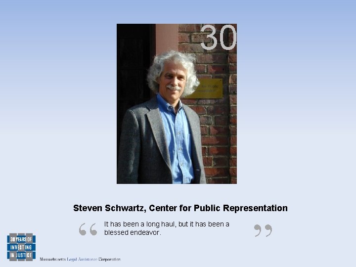 30 Steven Schwartz, Center for Public Representation “ It has been a long haul,