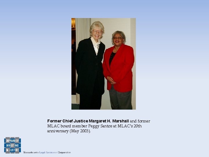 Former Chief Justice Margaret H. Marshall and former MLAC board member Peggy Santos at