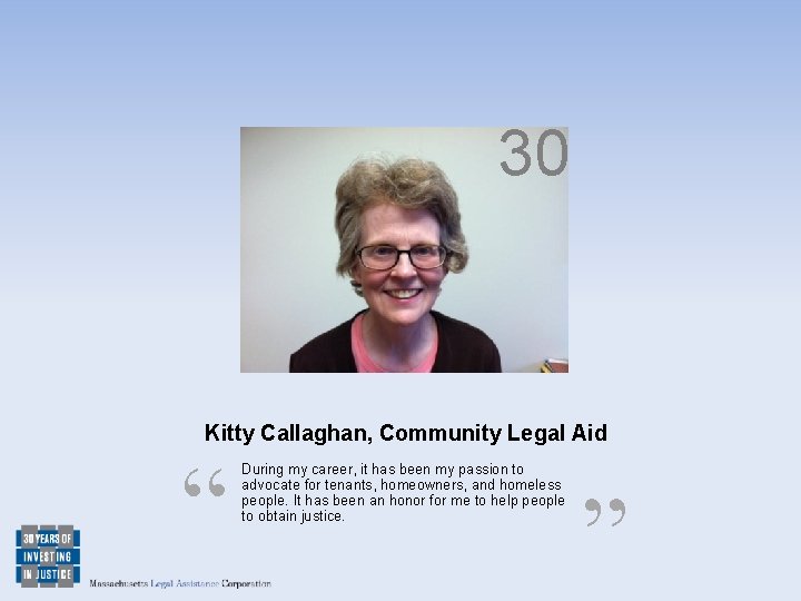 30 Kitty Callaghan, Community Legal Aid “ During my career, it has been my