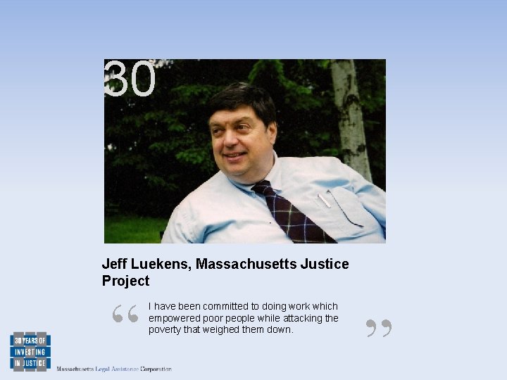 30 Jeff Luekens, Massachusetts Justice Project “ I have been committed to doing work