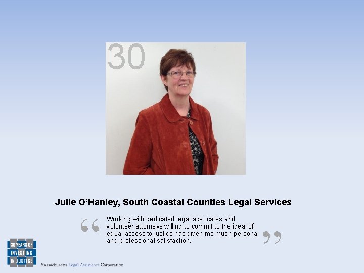 30 Julie O’Hanley, South Coastal Counties Legal Services “ Working with dedicated legal advocates