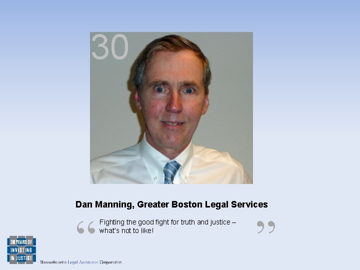 30 Dan Manning, Greater Boston Legal Services “ Fighting the good fight for truth