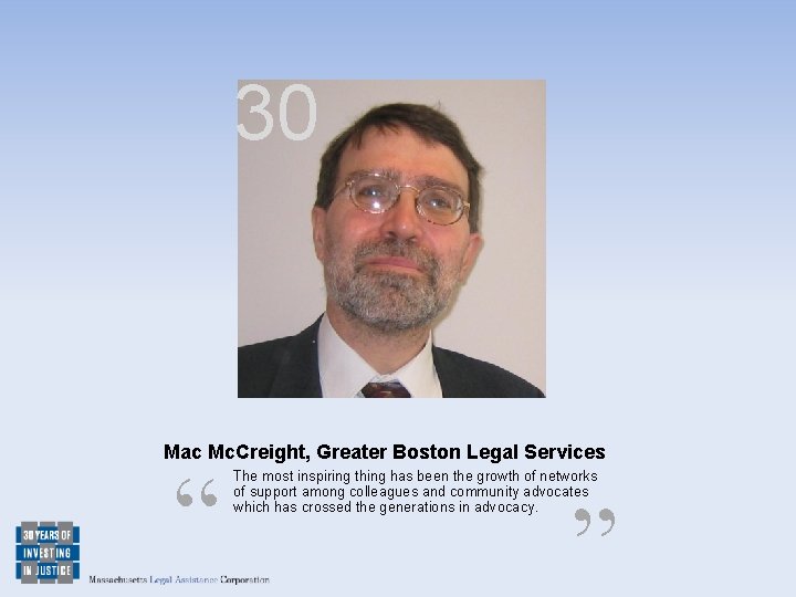 30 Mac Mc. Creight, Greater Boston Legal Services “ The most inspiring thing has