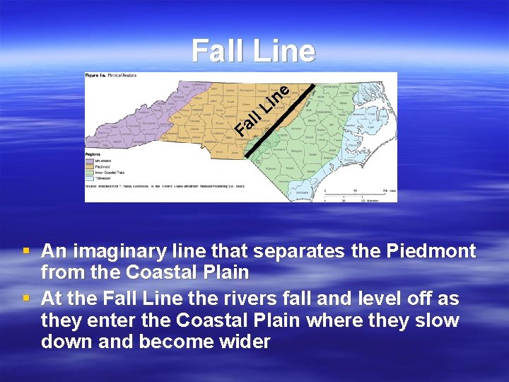 Fall Line e l l a n i L F § An imaginary line
