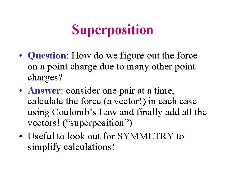 Superposition • Question: How do we figure out the force on a point charge